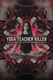 Yoga Teacher Killer: The Kaitlin Armstrong Story